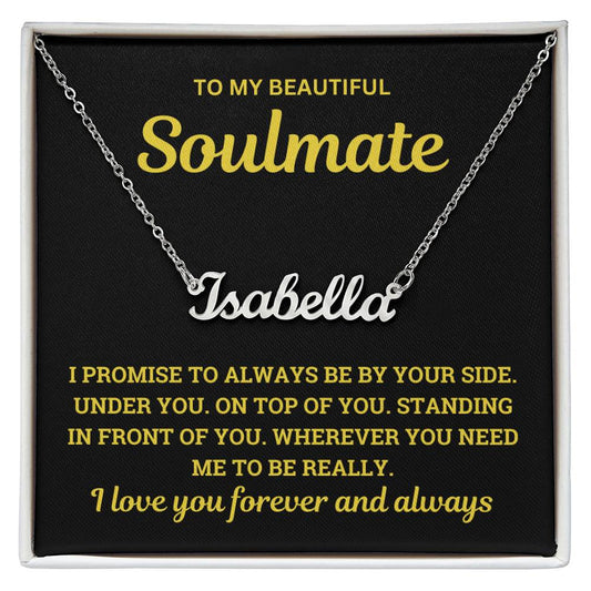 To My Soulmate | I Promise to Always Be by | Funny Gift For Her